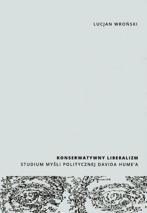 Konserwatywny liberalizm. Studium myśli politycznej Davida Hume'a