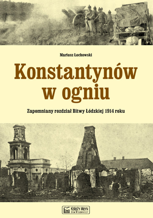 Konstantynów w ogniu. Zapomniany rozdział bitwy Łódzkiej 1914 roku