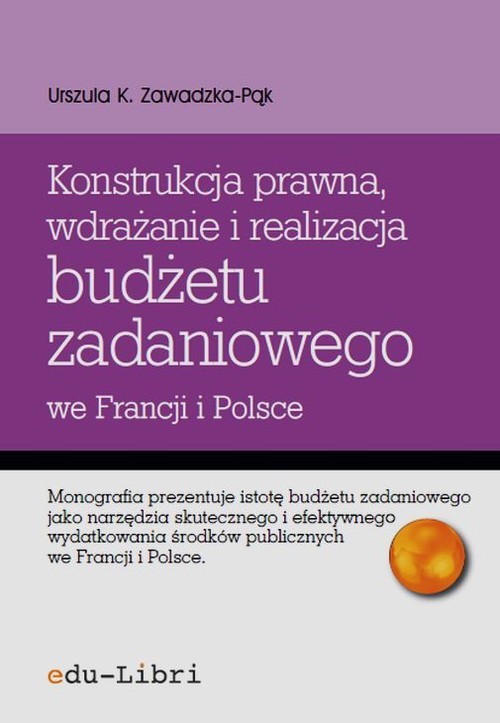 Konstrukcja prawna wdrażanie i realizacja budżetu zadaniowego we Francji i Polsce