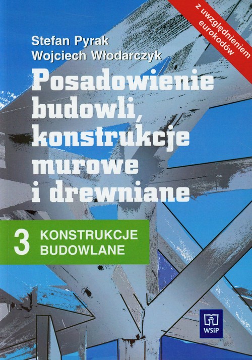 Konstrukcje budowlane. Posadowienie budowli, konstrukcje murowe i drewniane. Nauczanie zawodowe. Podręcznik. Część 3 - szkoła ponadgimnazjalna