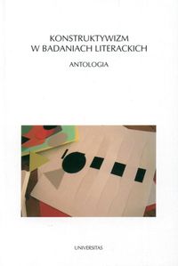 Konstruktywizm w badaniach literackich. Antologia