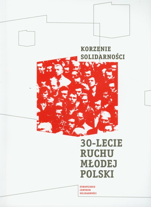 Korzenie Solidarności 30 lecie Ruchu Młodej Polski