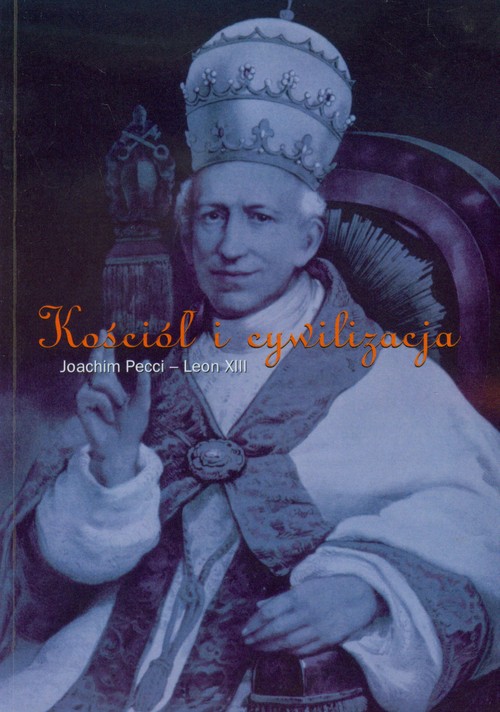 Kościół i cywilizacja Joachim Pecci -Leon XIII
