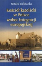 KOŚCIÓŁ KATOLICKI W POLSCE WOBEC INTEGRACJI EUROPEJSKIEJ