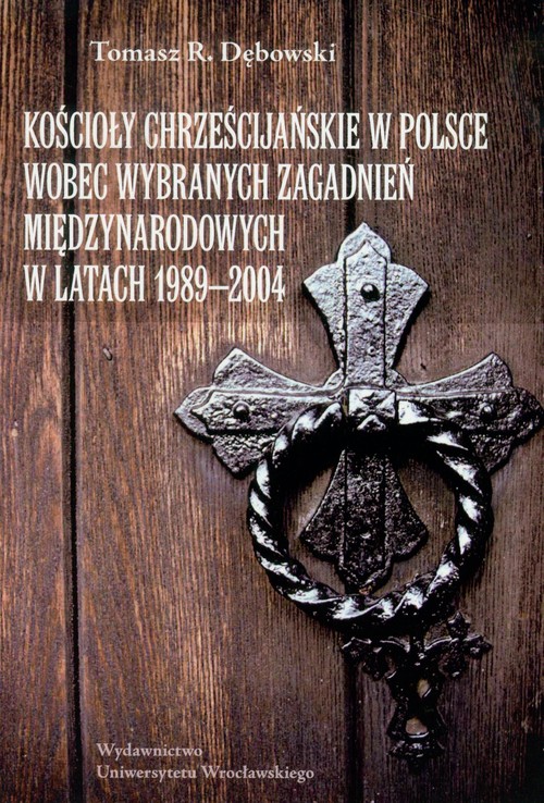 Kościoły chrześcijańskie w Polsce wobec wybranych zagadnień międzynarodowych w latach 1989-2004