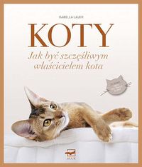 Koty. Jak być szczęśliwym właścicielem kota