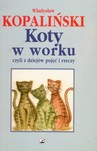 KOTY W WORKU CZYLI Z DZIEJÓW POJĘĆ I RZECZY