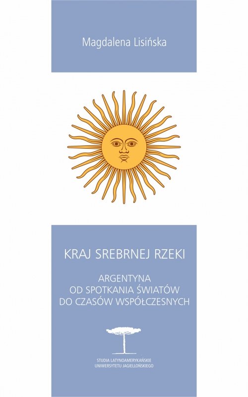 Kraj Srebrnej Rzeki. Argentyna od spotkania światów do czasów współczesnych