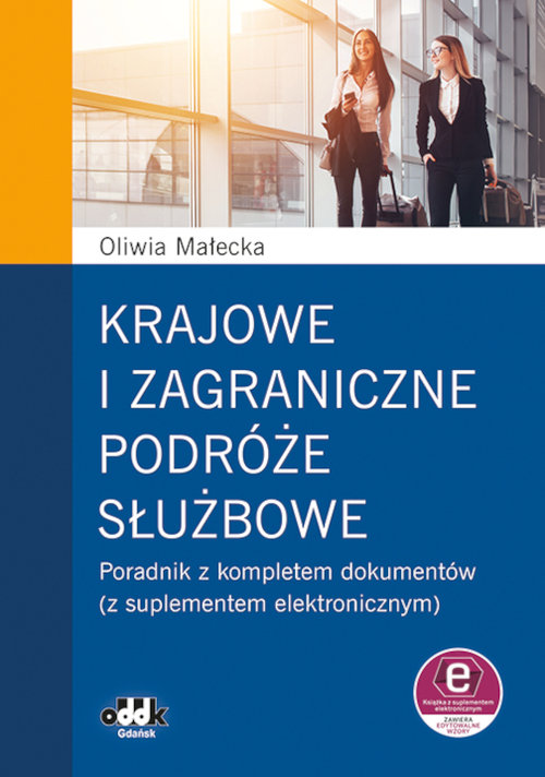 Krajowe i zagraniczne podróże służbowe poradnik z kompletem dokumentów (z suplementem elektronicznym