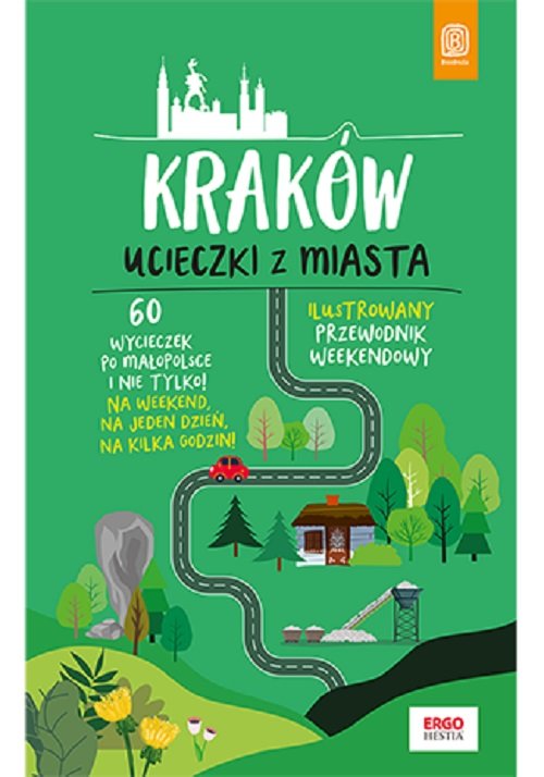 Kraków Ucieczki z miasta Ilustrowany przewodnik weekendowy