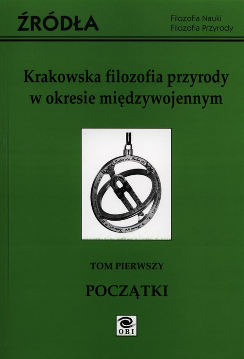 Krakowska filozofia przyrody w okresie międzywojennym Tom 1