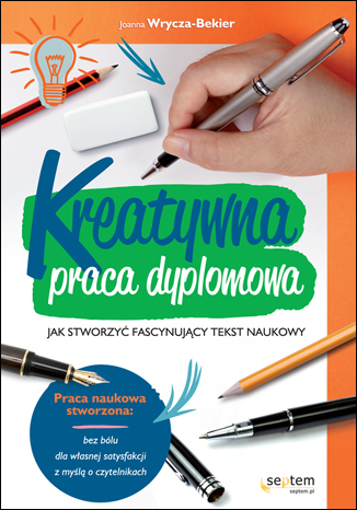Kreatywna praca dyplomowa. Jak stworzyć fascynujący tekst naukowy. eBook