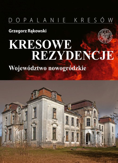 Kresowe rezydencje Zamki, pałace i dwory na dawnych ziemiach wschodnich II RP