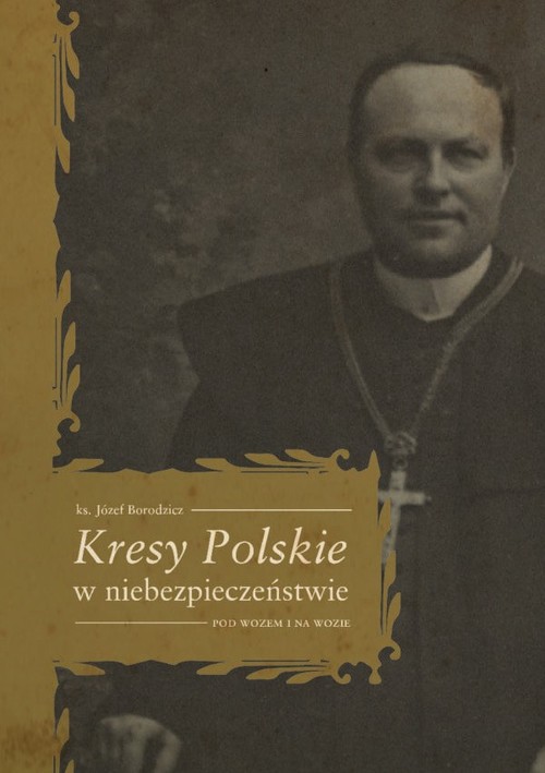 Kresy Polskie w niebezpieczeństwie Pod wozem i na wozie
