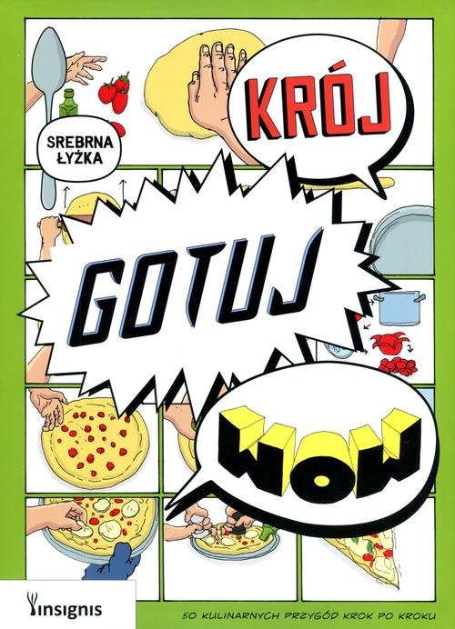 Krój, gotuj, wow! 50 kulinarnych przygód krok po kroku