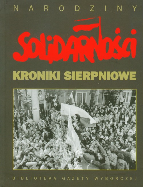 Kroniki sierpniowe. Narodziny Solidarności
