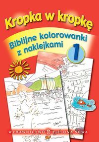 Kropka w kropkę Biblijne kolorowanki z naklejkami Część 1