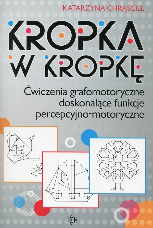 Kropka w kropkę Ćwiczenia grafomotoryczne doskonalące funkcje percepcyjno-motoryczne