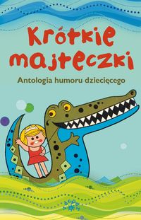 Krótkie majteczki. Antologia humoru dziecięcego