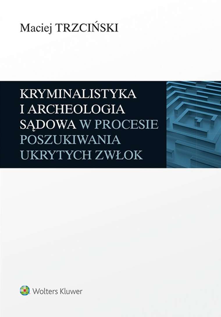 Kryminalistyka i archeologia sądowa w procesie poszukiwania ukrytych zwłok