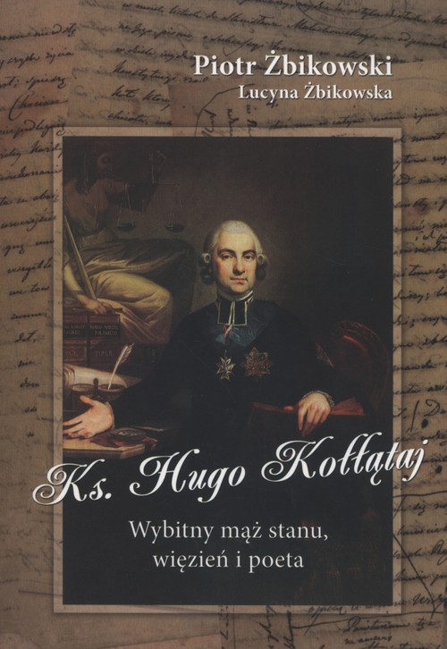 Ksiądz Hugo Kołłątaj. Wybitny mąż stanu, więzień i poeta