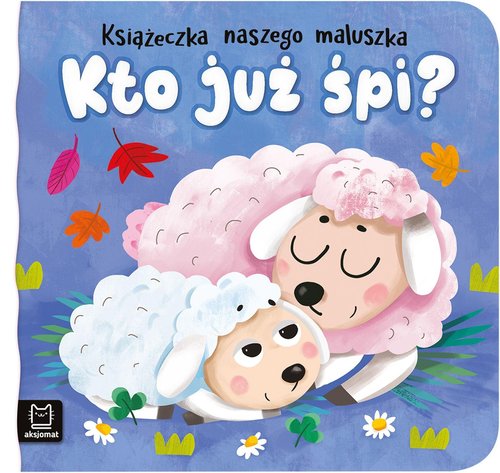 Książeczka naszego maluszka Kto już śpi?