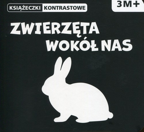 Książeczki kontrastowe. Zwierzęta wokół nas (3 M+)