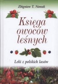 Księga owoców leśnych. Leki z polskich lasów