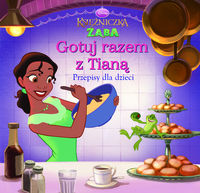 Księżniczka i Żaba Gotuj razem z Tianą