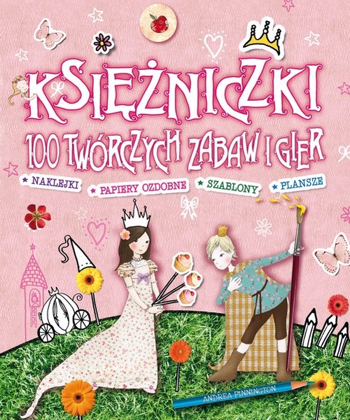 Księżniczki. 100 twórczych zabaw i gier