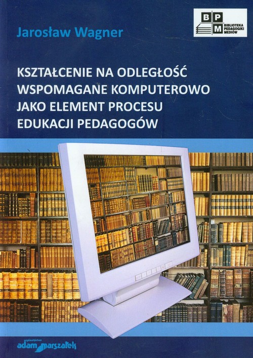 Kształcenie na odległość wspomagane komputerowo jako element procesu edukacji pedagogów