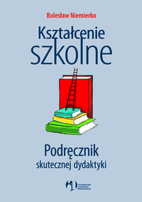 Kształcenie szkolne Podręcznik skutecznej dydaktyki
