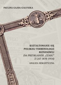 Kształtowanie się polskiej terminologii biznesowej (na przykładzie "Czasu" z lat 1870-1914). Analiza