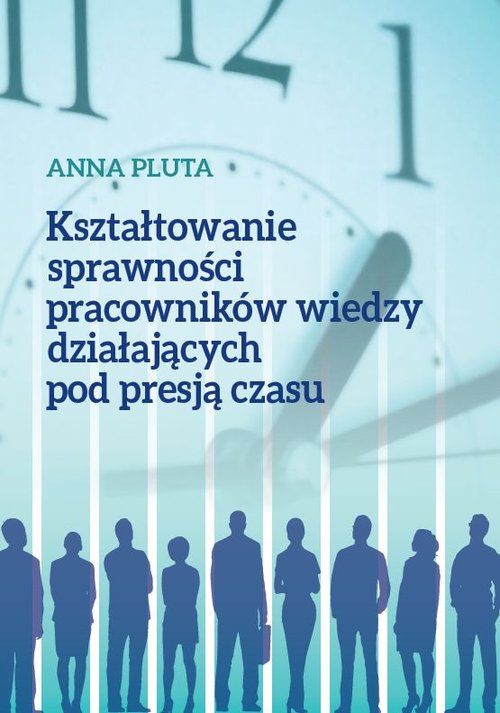 Kształtowanie sprawności pracowników wiedzy działających pod presją czasu