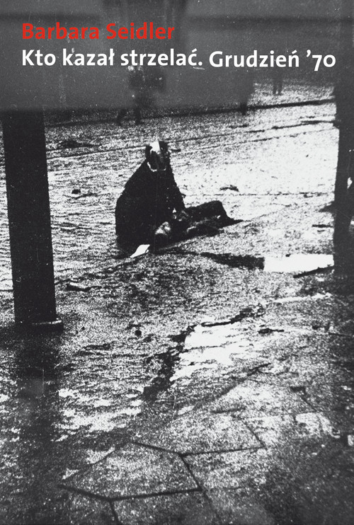 Kto kazał strzelać. Grudzień '70