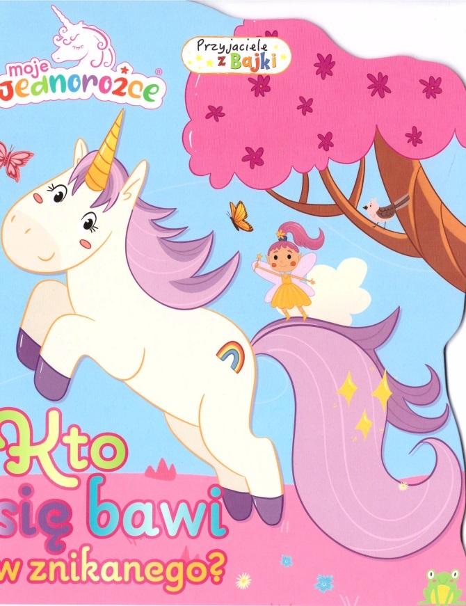 Kto się bawi w znikanego. Moje jednorożce. Przyjaciele z bajki