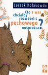 Kto z was chciałby rozweselić pechowego nosorożca wyd. 2005