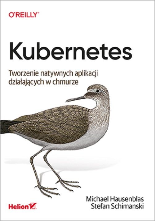 Kubernetes Tworzenie natywnych aplikacji działających w chmurze