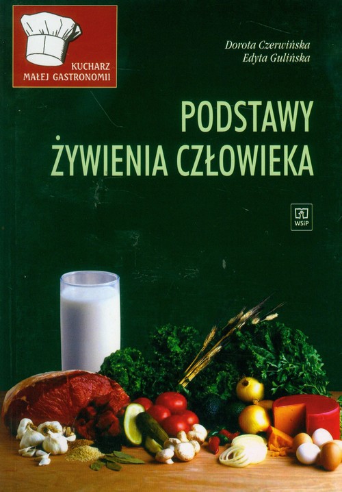Kucharz małej gastronomii. Podstawy żywienia człowieka. Zasadnicza szkoła zawodowa. Podręcznik. Nauczanie zawodowe - szkoła ponadgimnazjalna