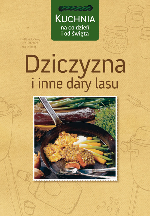 Kuchnia na co dzień i od święta. Dziczyzna i inne dary lasu