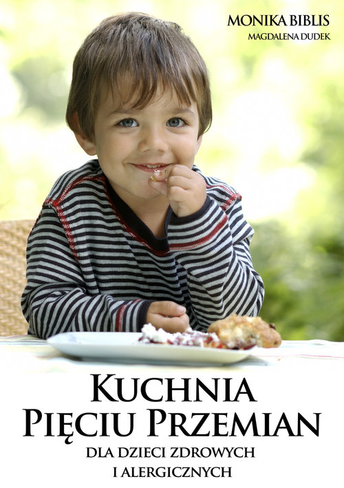 Kuchnia pięciu przemian dla dzieci zdrowych i alergicznych