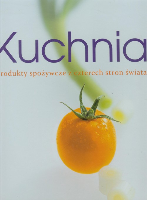 Kuchnia. Produkty spożywcze z czterech stron świata
