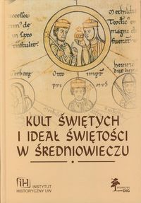 Kult świętych i ideał świętości w średniowieczu. Seria Fasciculi Historici Novi, Tom XI
