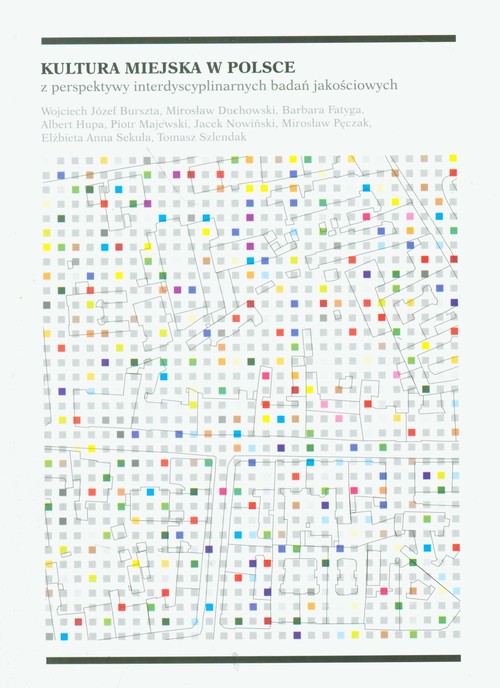 Kultura miejska w Polsce z perspektywy interdyscyplinarnych badań jakościowych