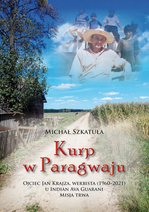 Kurp w Paragwaju. Ojciec Jan Krajza, werbista (1960-2021) u Indian Ava Guarani. Misja trwa