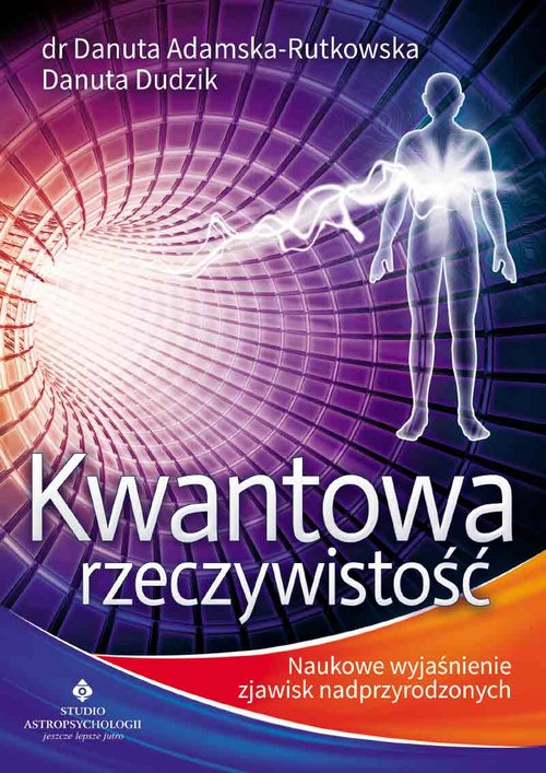 Kwantowa rzeczywistość. Naukowe wyjaśnienie zjawisk nadprzyrodzonych