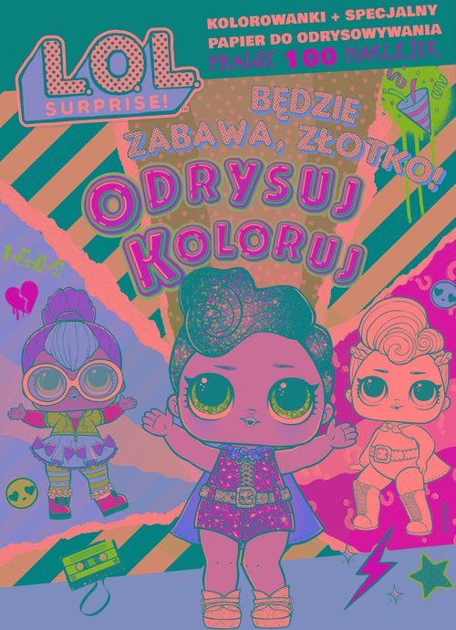 L.O.L. Surprise! Odrysuj koloruj Będzie zabawa, złotko!