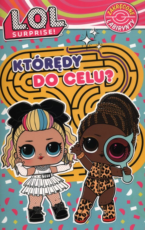 L.O.L. Surprise! Zakręcone labirynty 4 Którędy do celu?