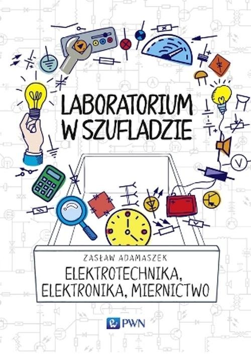 Laboratorium w szufladzie. Elektrotechnika, elektronika, miernictwo