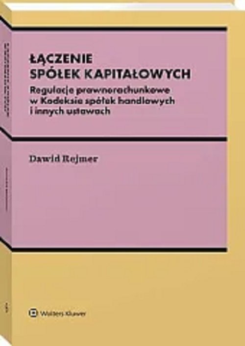Łączenie spółek kapitałowych. Regulacje prawnorachunkowe w Kodeksie spółek handlowych i innych ustaw